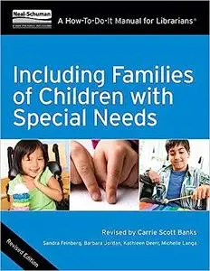 Including Families of Children with Special Needs: A How-To-Do-It Manual for Librarians, Revised Edition