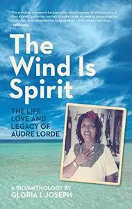 The Wind Is Spirit: The Life, Love and Legacy of Audre Lorde