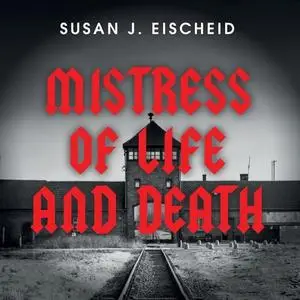 Mistress of Life and Death: The Dark Journey of Maria Mandl Head Overseer of the Women's Camp at Auschwitz-Birkenau [Audiobook]