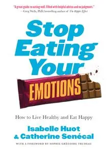 Stop Eating Your Emotions: How to Live Healthy and Eat Happy