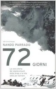 Nando Parrado & Vince Rause - 72 Giorni. La vera storia dei sopravvissuti delle Ande