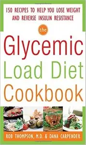 The Glycemic-Load Diet Cookbook: 150 Recipes to Help You Lose Weight and Reverse Insulin Resistance [Repost]