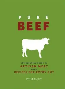 Pure Beef: An Essential Guide to Artisan Meat with Recipes for Every Cut (Repost)