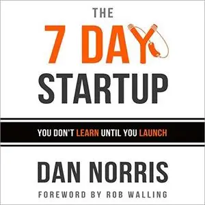 The 7 Day Startup: You Don't Learn Until You Launch [Audiobook]