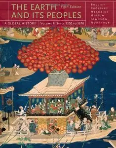 The Earth and Its Peoples, Volume B: From 1200 to 1870: A Global History, 5th Edition (repost)