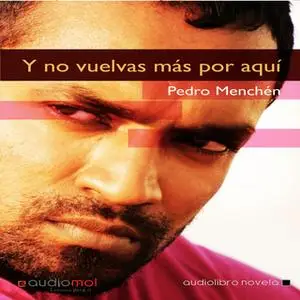«Y no vuelvas más por aquí» by Pedro Menchén