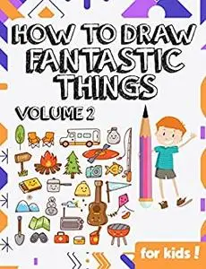 How to Draw Fantastic Things Volume 2