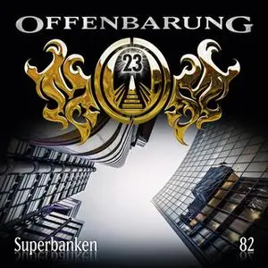 «Offenbarung 23 - Folge 82: Superbanken» by Paul Burghardt