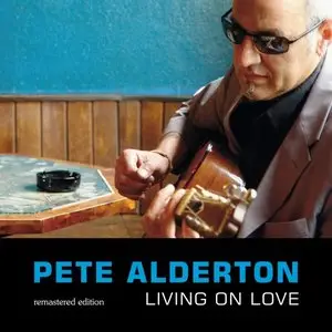 Pete Alderton - Living On Love (2006/2012) [Official Digital Download]