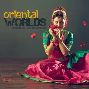 Various Artists - Oriental Worlds Ethnic Music from India to China (2015)
