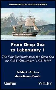 From Deep Sea to Laboratory 1: The First Explorations of the Deep Sea by H.M.S. Challenger (1872-1876)