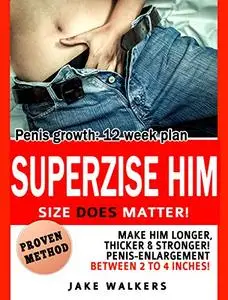Penis growth: SUPERSIZE HIM – Size does matter! Make him longer, thicker, stronger