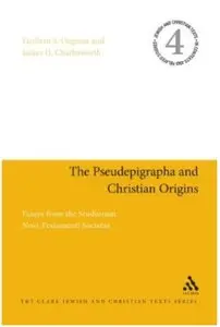 The Pseudepigrapha and Christian Origins: Essays from the Studiorum Novi Testamenti Societas [Repost]