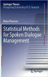 Statistical Methods for Spoken Dialogue Management (Springer Theses) by Blaise Thomson