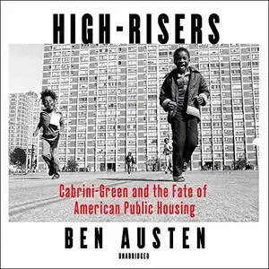 High-Risers: Cabrini-Green and the Fate of American Public Housing [Audiobook]