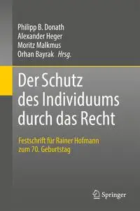 Der Schutz Des Individuums Durch Das Recht: Festschrift Für Rainer Hofmann Zum 70. Geburtstag