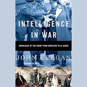 Intelligence in War: Knowledge of the Enemy from Napoleon to Al-Qaeda [Audiobook]