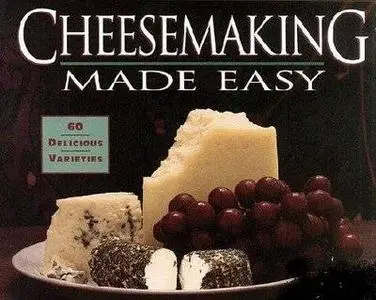  CheeseMaking Made Easy (60 Delicious Varieties)