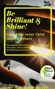 «Be Brilliant & Shine! Love Your Inner Child Inspire Others» by Simone Janson
