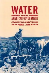 Water and American Government: The Reclamation Bureau, National Water Policy, and the West, 1902-1935 (repost)