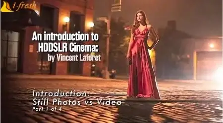 An introduction to HDDSLR Cinema with Vincent Laforet (Complete)