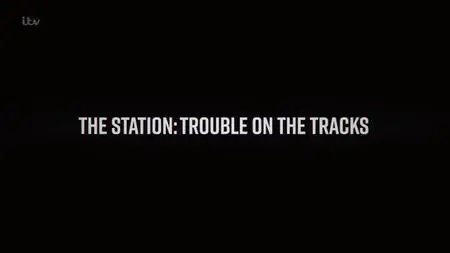 ITV - The Station: Trouble on the Tracks (2020)