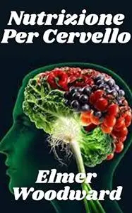 Nutrizione Per Cervello: Efficace Passo dopo passo Metodologia Per Amplificazione Efficienza