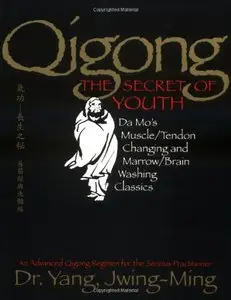 Qigong, The Secret of Youth: Da Mo's Muscle/Tendon Changing and Marrow/Brain Washing Classics [Repost]