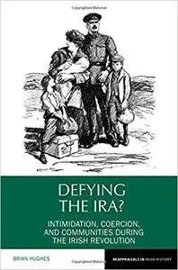 Defying the IRA? (Reappraisals in Irish History LUP)