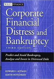 Corporate Financial Distress and Bankruptcy: Predict and Avoid Bankruptcy, Analyze and Invest in Distressed Debt, 3rd Edition