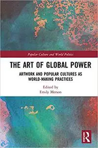 The Art of Global Power: Artwork and Popular Cultures as World-Making Practices