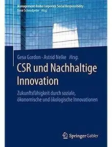 CSR und Nachhaltige Innovation: Zukunftsfähigkeit durch soziale, ökonomische und ökologische Innovationen