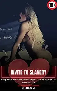 Invite To Slavery: Dirty Adult Bedtime Erotic Explicit Short Stories for Women,Men