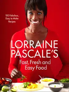 Lorraine Pascale's: Fast, Fresh and Easy Food (2012) (Repost)