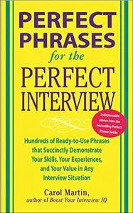 Perfect Phrases for the Perfect Interview: Hundreds of Ready-to-Use Phrases That Succinctly Demonstrate Your Skills, Your Exper