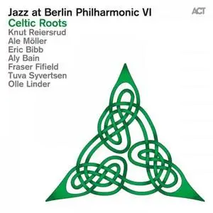VA - Jazz at Berlin Philharmonic VI (Celtic Roots) (2016) [Official Digital Download]