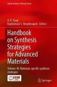 Handbook on Synthesis Strategies for Advanced Materials Volume-III: Materials Specific Synthesis Strategies