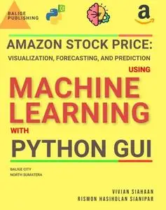 Amazon Stock Price: Visualization, Forecasting, and Prediction Using Machine Learning with Python GUI