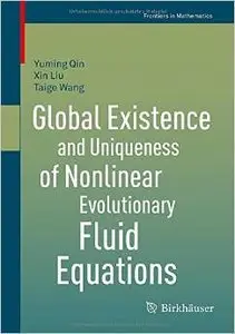Global Existence and Uniqueness of Nonlinear Evolutionary Fluid Equations (repost)