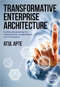 Transformative Enterprise Architecture: Guiding and Governing the Metamorphosis of Organizations and IT Ecosystems