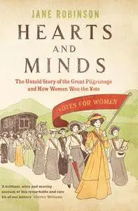 Hearts And Minds: The Untold Story of the Great Pilgrimage and How Women Won the Vote