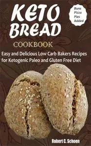 «Keto Bread Cookbook» by Robert C. Schoen