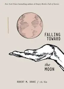 «Falling Toward the Moon» by R.H. Sin,Robert M. Drake