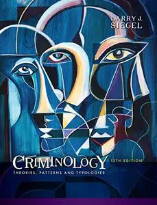 Criminology: Theories, Patterns and Typologies, 13th Edition