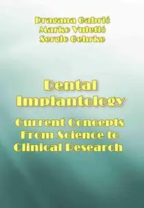 "Dental Implantology Current Concepts: From Science to Clinical Research" ed. by Dragana Gabrić, Marko Vuletić, Sergio Gehrke