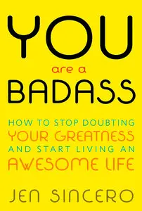 You are a Badass: How to Stop Doubting Your Greatness and Start Living an Awesome Life (Repost)