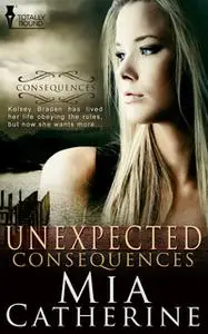 «Unexpected Consequences» by Mia Catherine