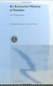 An Economic History of Sweden (Routledge Explorations in Economic History) [Repost]