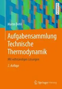 Aufgabensammlung Technische Thermodynamik: Mit vollständigen Lösungen, 2. Auflage