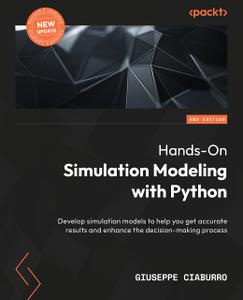Hands-On Simulation Modeling with Python: Develop simulation models to help you get accurate results and enhance, 2nd Edition